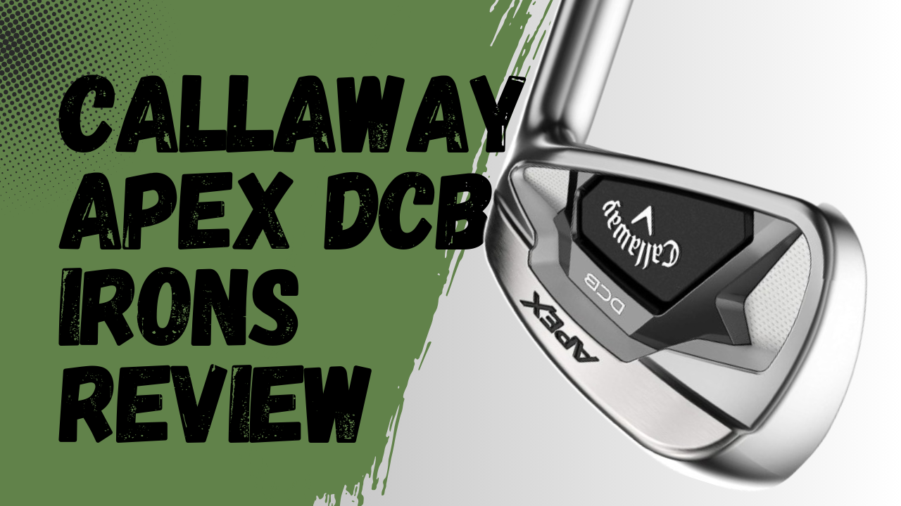 Callaway Apex DCB Irons Review