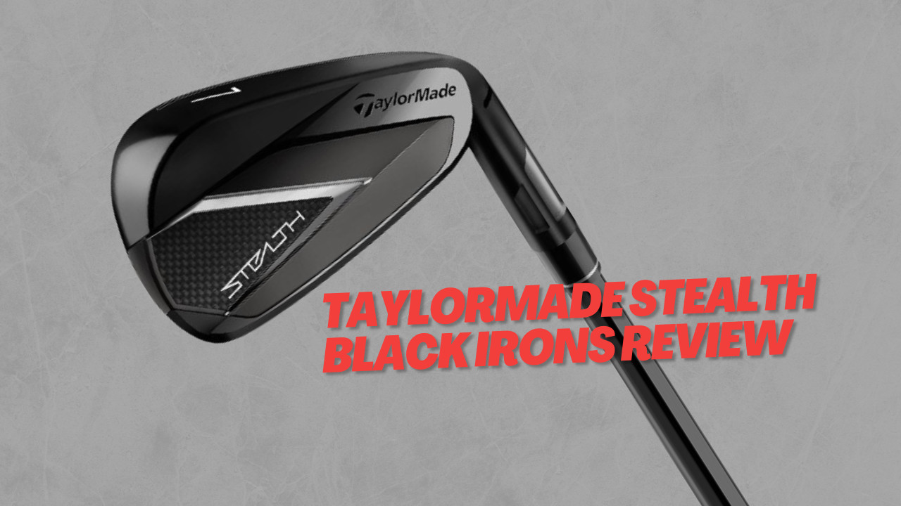 TaylorMade Stealth Black Irons Review