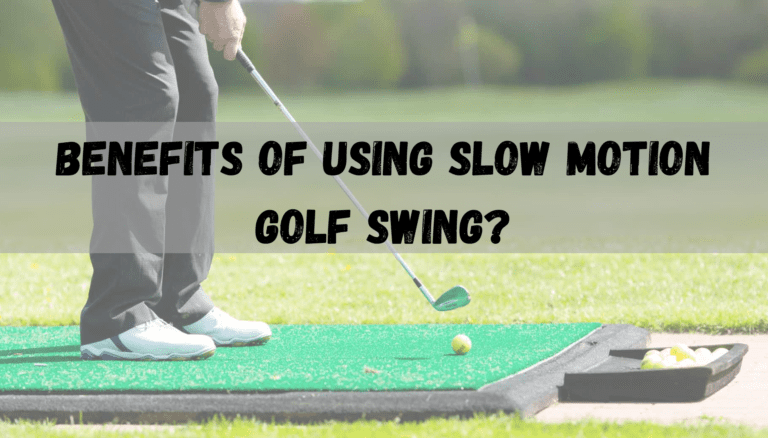 Benefits of Using Slow Motion Golf Swing