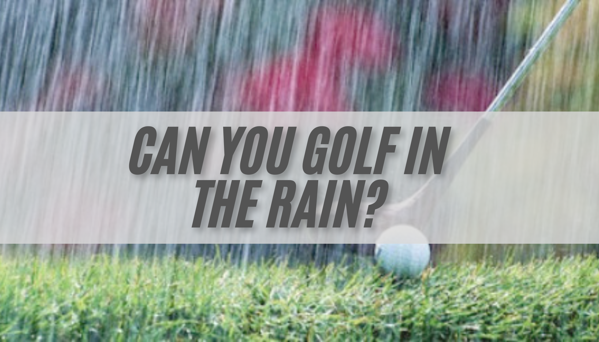 Can You Golf in the Rain