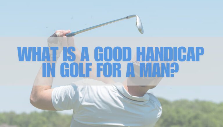 What is a Good Handicap in Golf for a Man